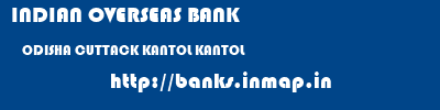 INDIAN OVERSEAS BANK  ODISHA CUTTACK KANTOL KANTOL  banks information 